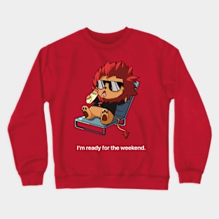 I’m ready for the weekend. Crewneck Sweatshirt